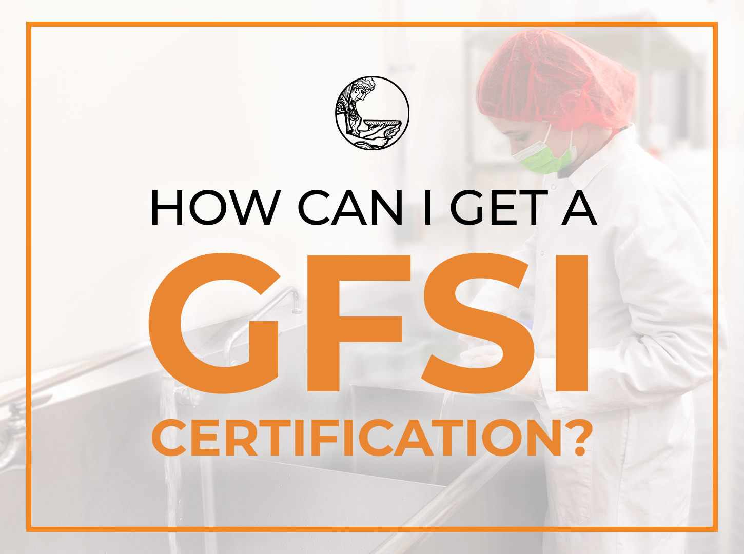 Featured image for “How can I get a GFSI certification?”