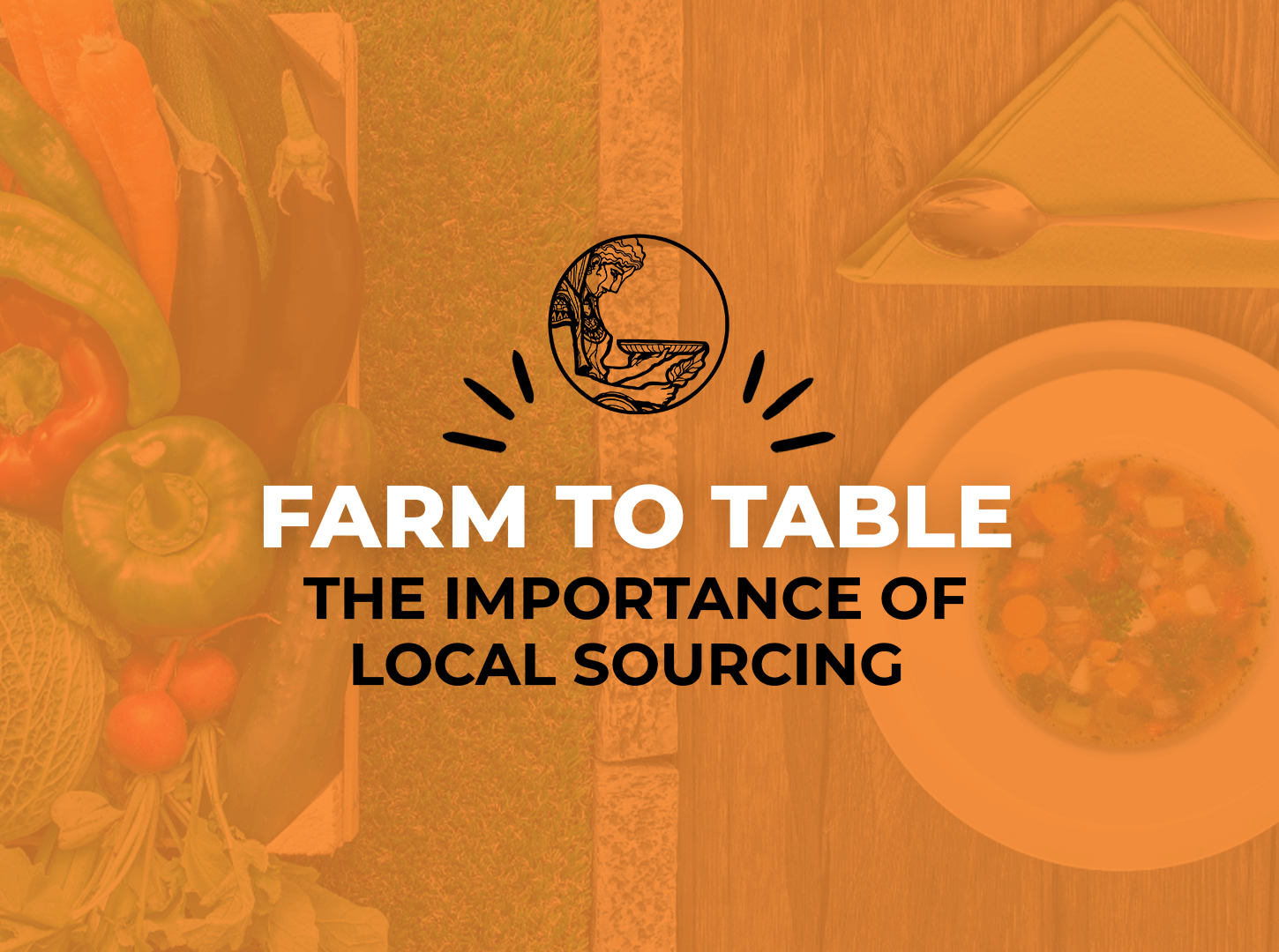 Featured image for “Farm To Table: The Importance of Local Sourcing in the Food Industry”