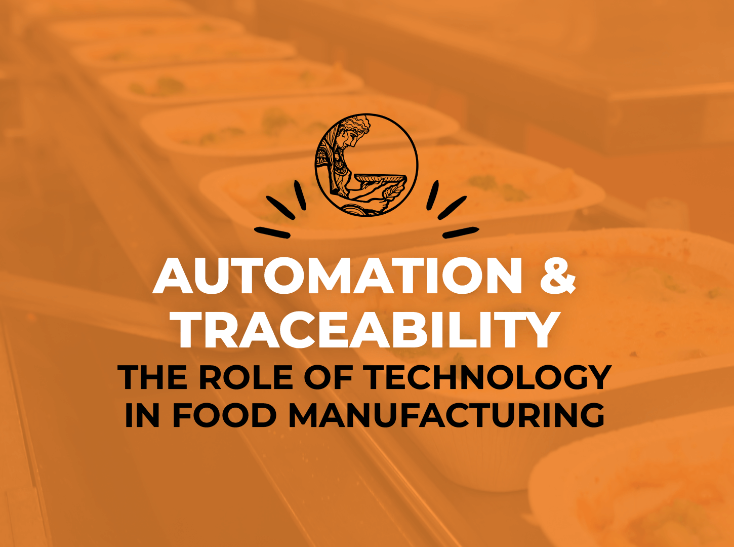 Featured image for “Automation and Traceability: The Role of Technology in Food Manufacturing”