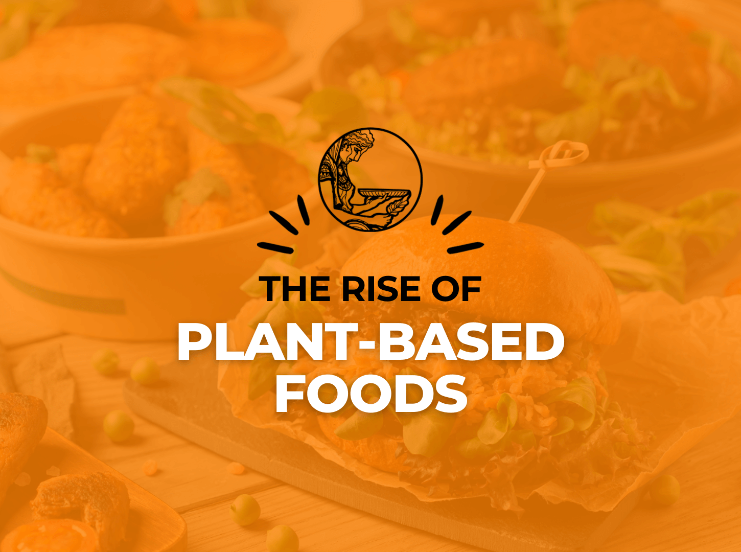 Featured image for “The Rise of Plant-Based Foods: Exploring the Market and Consumer Demand”
